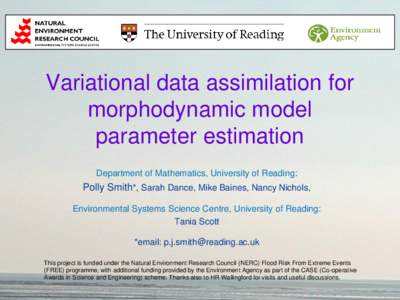 Variational data assimilation for morphodynamic model parameter estimation Department of Mathematics, University of Reading:  Polly Smith*, Sarah Dance, Mike Baines, Nancy Nichols,