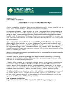 January 15, 2013 FOR IMMEDIATE RELEASE Canada fails to support rule of law for Syria (Ottawa) Canada failed yesterday to support a broad-based call for the UN Security Council to refer the serious crimes committed in Syr