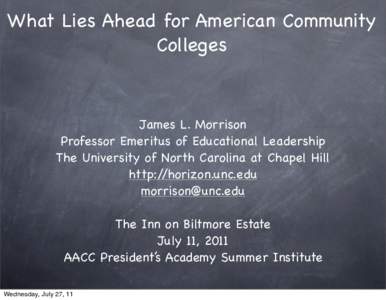 What Lies Ahead for American Community Colleges James L. Morrison Professor Emeritus of Educational Leadership The University of North Carolina at Chapel Hill