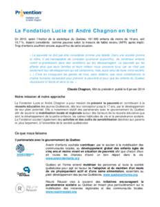La Fondation Lucie et André Chagnon en bref En 2010, selon l’Institut de la statistique du Québec, [removed]enfants de moins de 18 ans, soit 10,7 %, étaient considérés comme pauvres selon la mesure de faible revenu