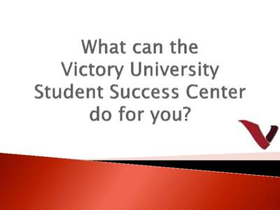 What can the Victory University Student Success Center do for you?