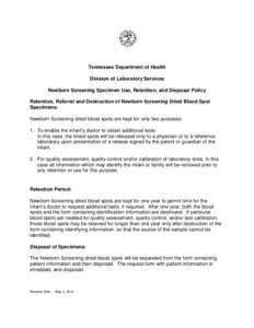 Tennessee Department of Health Division of Laboratory Services Newborn Screening Specimen Use, Retention, and Disposal Policy Retention, Referral and Destruction of Newborn Screening Dried Blood Spot Specimens: Newborn S