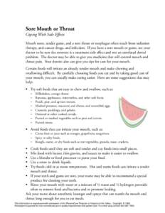 Sore Mouth or Throat Coping With Side Effects Mouth sores, tender gums, and a sore throat or esophagus often result from radiation therapy, anti-cancer drugs, and infection. If you have a sore mouth or gums, see your doc