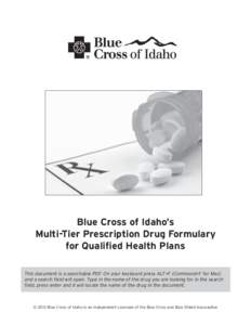 Blue Cross of Idaho’s Multi-Tier Prescription Drug Formulary for Qualified Health Plans This document is a searchable PDF. On your keyboard press ALT+F (Command+F for Mac) and a search field will open. Type in the name