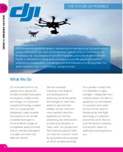 DRONES & UNMANNED SOLUTIONS  THE FUTURE OF POSSIBLE Who We Are DJI Innovations is the global leader in developing and manufacturing high performance,