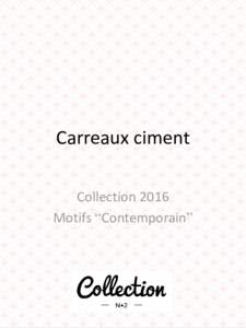 Carreaux ciment Collection 2016 Motifs “Contemporain” CollectionMotifs “Contemporain”