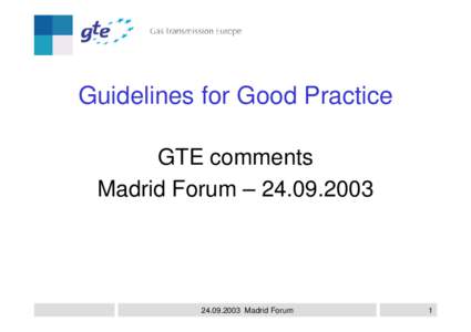 Guidelines for Good Practice GTE comments Madrid Forum – [removed]2003 Madrid Forum