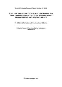 Scottish Fisheries Research Report Number[removed]SCOTTISH EXECUTIVE LOCATIONAL GUIDELINES FOR FISH FARMING: PREDICTED LEVELS OF NUTRIENT ENHANCEMENT AND BENTHIC IMPACT PA Gillibrand, MJ Gubbins, C Greathead and IM Da