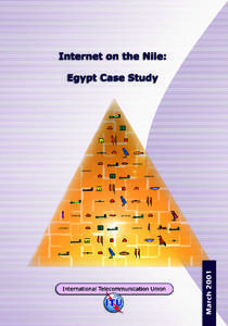 INTERNET ON THE NILE: EGYPT CASE STUDY March 2001  This report was drafted by Tim Kelly and Guy Girardet of the ITU and Magda