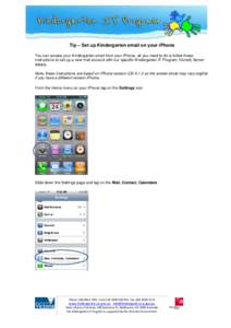 Tip – Set up Kindergarten email on your iPhone You can access your Kindergarten email from your iPhone, all you need to do is follow these instructions to set up a new mail account with our specific Kindergarten IT Pro