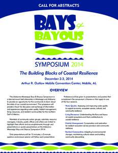 CALL FOR ABSTRACTS  The Building Blocks of Coastal Resilience December 2-3, 2014 Arthur R. Outlaw Mobile Convention Center, Mobile, AL