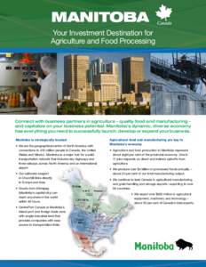 MANITOBA Your Investment Destination for Agriculture and Food Processing Connect with business partners in agriculture – quality food and manufacturing – and capitalize on your business potential. Manitoba’s dynami