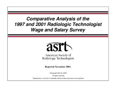 Comparative Analysis of the 1997 and 2001 Radiologic Technologist Wage and Salary Survey Reported November 2001. Copyright 2001 by ASRT.