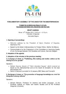 PARLIAMENTARY ASSEMBLY OF THE UNION FOR THE MEDITERRANEAN COMMITTEE ON IMPROVING QUALITY OF LIFE, EXCHANGES BETWEEN CIVIL SOCIETIES AND CULTURE DRAFT AGENDA Rome, 12th October 2012, 10.00 a.m. – 5.15 p.m. Chamber of De