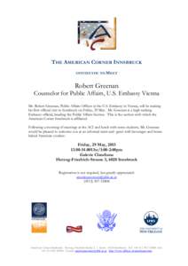 THE AMERICAN CORNER INNSBRUCK INVITES YOU TO MEET Robert Greenan Counselor for Public Affairs, U.S. Embassy Vienna Mr. Robert Greenan, Public Affairs Officer at the U.S. Embassy in Vienna, will be making