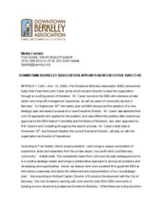 Media Contact: Fran Gallati, Interim Board President[removed]or[removed]mobile [removed]  DOWNTOWN BERKELEY ASSOCIATION APPOINTS NEW EXECUTIVE DIRECTOR