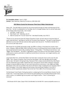 For immediate release:  June 11, 2012  Contact:  Dean Sweeney, Sweeney Promotions, (503) 364‐1442    2012 Marion County Fair Announces Three Days of Major Entertainment    Salem, OR – Th