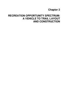 Chapter 2 RECREATION OPPORTUNITY SPECTRUM: A VEHICLE TO TRAIL LAYOUT AND CONSTRUCTION  BACKGROUND