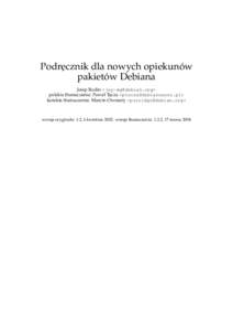 Podr˛ecznik dla nowych opiekunów pakietów Debiana Josip Rodin <> polskie tłumaczenie: Paweł T˛ecza <> korekta tłumaczenia: Marcin Owsiany <>