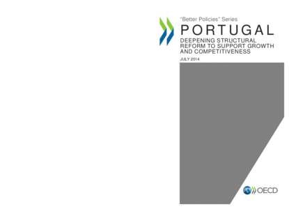 “Better Policies” Series  PORTUGAL DEEPENING STRUCTURAL REFORM TO SUPPORT GROWTH AND COMPETITIVENESS