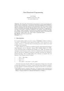 Total Functional Programming D.A.Turner (Middlesex University, UK)   Abstract: The driving idea of functional programming is to make programming more