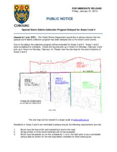 FOR IMMEDIATE RELEASE Friday, January 31, 2014. PUBLIC NOTICE Special Storm Debris Collection Program Delayed for Areas 3 and 4 (Issued at 1 p.m. EST) – The Public Works Department would like to advise citizens that th