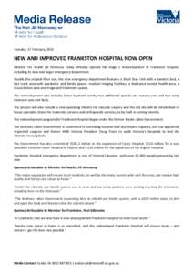 Tuesday, 17 February, 2015  NEW AND IMPROVED FRANKSTON HOSPITAL NOW OPEN Minister for Health Jill Hennessy today officially opened the Stage 3 redevelopment of Frankston Hospital, including its new and larger emergency d