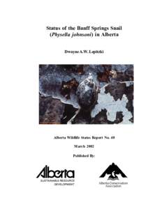 Status of the Banff Springs Snail (Physella johnsoni) in Alberta Dwayne A.W. Lepitzki Alberta Wildlife Status Report No. 40 March 2002