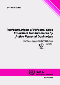 IAEA-TECDOC[removed]Intercomparison of Personal Dose Equivalent Measurements by Active Personal Dosimeters Final Report of a joint IAEA-EURADOS Project