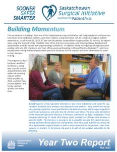 Building Momentum The momentum is building! Year one of the Saskatchewan Surgical Initiative laid the groundwork and year two has shown what dedicated patients, providers, leaders, and government can do to improve surgic