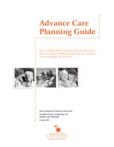 Advance Care Planning Guide How to think about, talk about and plan for serious illness or injuries which may keep you from making your own health care decision.