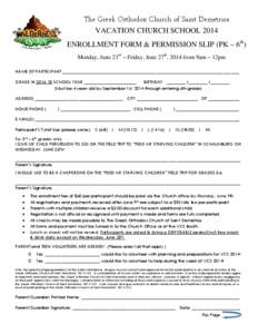 The Greek Orthodox Church of Saint Demetrios VACATION CHURCH SCHOOL 2014 ENROLLMENT FORM & PERMISSION SLIP (PK – 6th) Monday, June 23rd – Friday, June 27th, 2014 from 9am – 12pm NAME OF PARTICIPANT ________________
