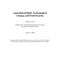 Agr icultur al R&D, Technological Change, and Food Secur ity Julian M. Alston Department of Agricultural and Resource Economics University of California, Davis