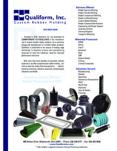 Services Offered:  ISO 9001:2000 Founded in 1976, Qualiform, Inc. has expressed its COMMITMENT TO EXCELLENCE in the manufacturing of custom molded rubber products. As a nationally recognized manufacturer of molded rubber