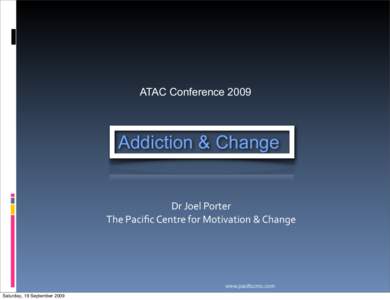 ATAC Conference[removed]Addiction & Change Dr Joel Porter The Paciﬁc Centre for Motivation & Change