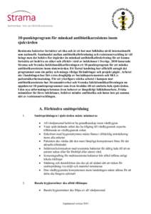 10-punktsprogram för minskad antibiotikaresistens inom sjukvården Resistenta bakterier fortsätter att öka och är ett hot mot folkhälsa såväl internationellt som nationellt. Sambandet mellan antibiotikaförbruknin