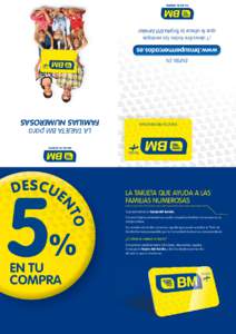 ¡Y descubre todas las ventajas que te ofrece la Tarjeta BM familia! www.bmsupermercados.es ENTRA EN