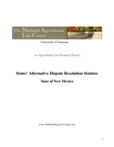 University of Arkansas  An Agricultural Law Research Project States’ Alternative Dispute Resolution Statutes State of New Mexico
