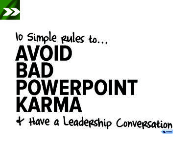 10 Simple rules to...  AVOID BAD POWERPOINT KARMA