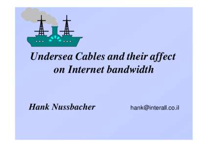 Undersea Cables and their affect on Internet bandwidth Hank Nussbacher  [removed]