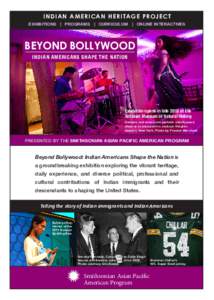 INDIAN AMERICAN HERITAGE PROJECT EXHIBITIONS | PROGRAMS | CURRICULUM | ONLINE INTERACTIVES BEYOND BOLLYWOOD INDIAN AMERICANS SHAPE THE NATION