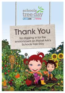 Thank You  for digging in for the ’s environment on Planet Ark Schools Tree Day