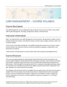 LIMS Management – Course Syllabus  LIMS MANAGEMENT – COURSE SYLLABUS Course Description The LIMS Management course is designed to help you get the most out of your LIMS. It covers BLISS LIMS Sample Management, Search
