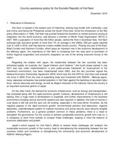 Country assistance policy for the Socialist Republic of Viet Nam December, [removed]Relevance of Assistance Viet Nam is located in the eastern part of Indochina, sharing long border with Cambodia, Laos and China, and faci