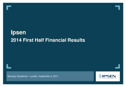 Ipsen 2014 First Half Financial Results Barclays Roadshow – London, September 3, 2014 IPSEN pour nom de la société - page 1
