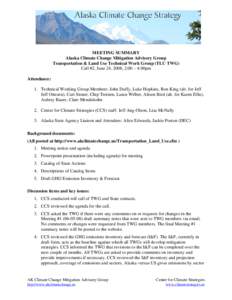 MEETING SUMMARY Alaska Climate Change Mitigation Advisory Group Transportation & Land Use Technical Work Group (TLU TWG) Call #2, June 24, 2008, 2:00 – 4:00pm Attendance: 1. Technical Working Group Members: John Duffy,