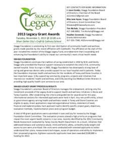 KEY CONTACTS FOR MORE INFORMATION: J. Leon Combs, Skaggs Foundation Board of Directors, Chairman of the Board  Nita Jane Ayres, Skaggs Foundation Board of Directors, Grant Committee Chair