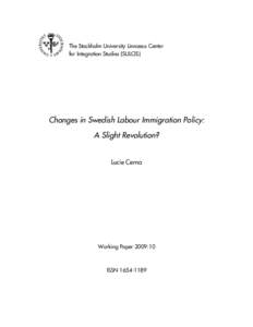 The Stockholm University Linnaeus Center for Integration Studies (SULCIS) Changes in Swedish Labour Immigration Policy: A Slight Revolution? Lucie Cerna