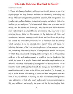 Who is the Rich Man That Shall Be Saved? St. Clement of Alexandria   I. Those who bestow laudatory addresses on the rich appear to me to be rightly judged not only flatterers and base, in vehemently pretending that 