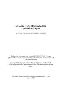 Metodika tvorby 3D modelu glóbů z poledníkových pásů Jan Havrlant, Klára Ambrožová, Ondřej Böhm, Milan Talich Realizováno z programového projektu DF11P01OVV021: Program aplikovaného výzkumu a vývoje náro